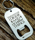 I Drink And I Know Things Keyring Bottle Opener